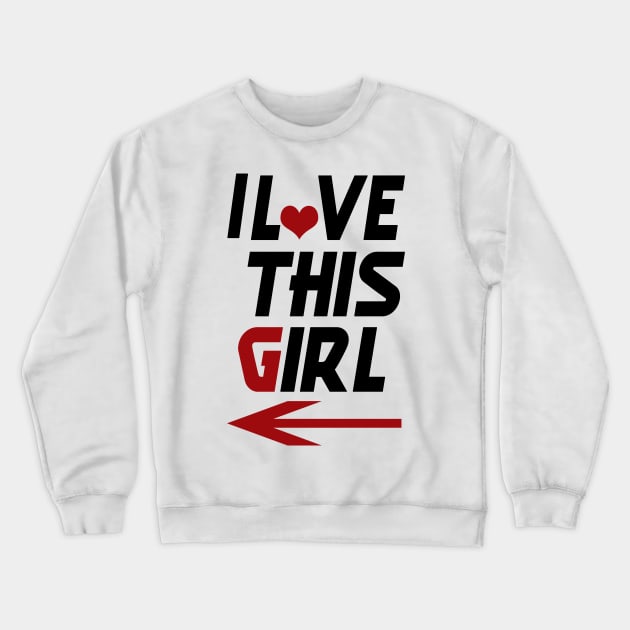 1, i love this girl to man Crewneck Sweatshirt by bakry